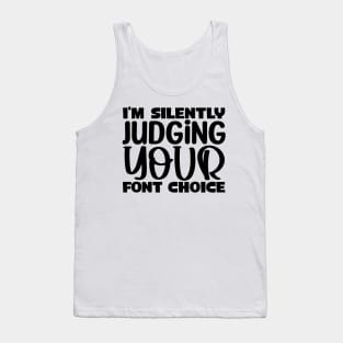 I'm silently judging your font choice Tank Top